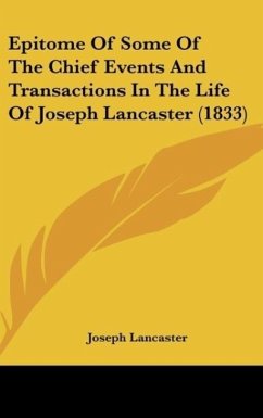 Epitome Of Some Of The Chief Events And Transactions In The Life Of Joseph Lancaster (1833)