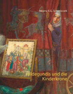 Hildegundis und die Kinderkrone - Schymiczek, Regina E. G.