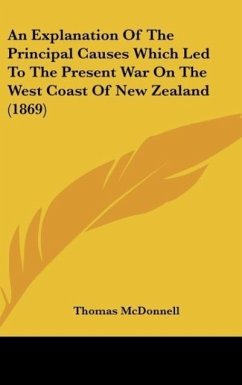 An Explanation Of The Principal Causes Which Led To The Present War On The West Coast Of New Zealand (1869) - McDonnell, Thomas