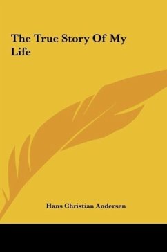 The True Story Of My Life - Andersen, Hans Christian