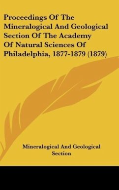 Proceedings Of The Mineralogical And Geological Section Of The Academy Of Natural Sciences Of Philadelphia, 1877-1879 (1879) - Mineralogical And Geological Section