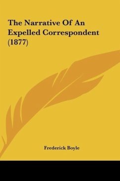 The Narrative Of An Expelled Correspondent (1877) - Boyle, Frederick