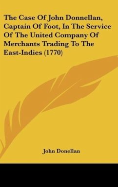 The Case Of John Donnellan, Captain Of Foot, In The Service Of The United Company Of Merchants Trading To The East-Indies (1770) - Donellan, John