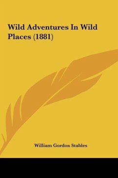 Wild Adventures In Wild Places (1881) - Stables, William Gordon