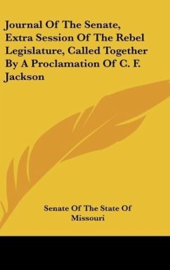 Journal Of The Senate, Extra Session Of The Rebel Legislature, Called Together By A Proclamation Of C. F. Jackson