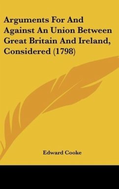 Arguments For And Against An Union Between Great Britain And Ireland, Considered (1798)