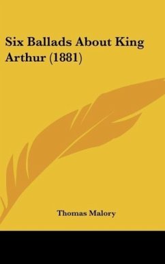 Six Ballads About King Arthur (1881) - Malory, Thomas