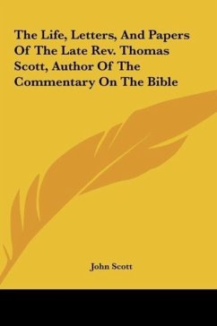 The Life, Letters, And Papers Of The Late Rev. Thomas Scott, Author Of The Commentary On The Bible