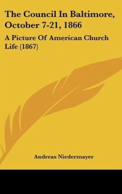 The Council In Baltimore, October 7-21, 1866 - Niedermayer, Andreas