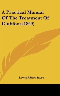 A Practical Manual Of The Treatment Of Clubfoot (1869) - Sayre, Lewis Albert