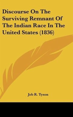 Discourse On The Surviving Remnant Of The Indian Race In The United States (1836) - Tyson, Job R.