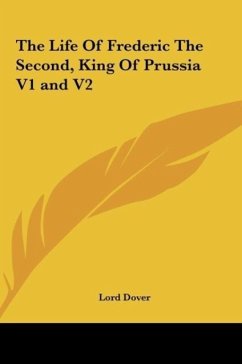 The Life Of Frederic The Second, King Of Prussia V1 and V2 - Dover, Lord