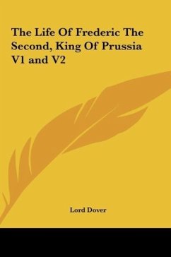 The Life Of Frederic The Second, King Of Prussia V1 and V2