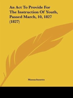 An Act To Provide For The Instruction Of Youth, Passed March, 10, 1827 (1827) - Massachusetts