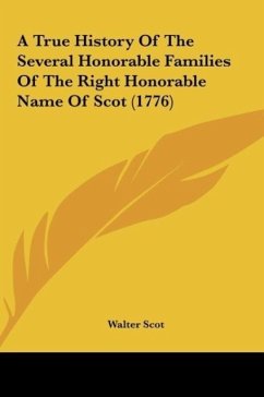 A True History Of The Several Honorable Families Of The Right Honorable Name Of Scot (1776)