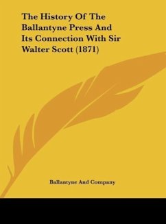 The History Of The Ballantyne Press And Its Connection With Sir Walter Scott (1871) - Ballantyne And Company