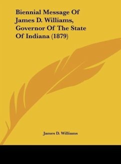 Biennial Message Of James D. Williams, Governor Of The State Of Indiana (1879)