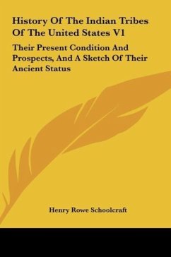 History Of The Indian Tribes Of The United States V1 - Schoolcraft, Henry Rowe