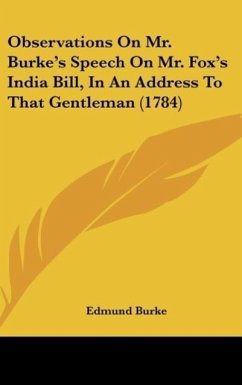 Observations On Mr. Burke's Speech On Mr. Fox's India Bill, In An Address To That Gentleman (1784) - Burke, Edmund