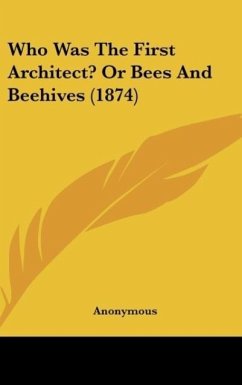 Who Was The First Architect? Or Bees And Beehives (1874) - Anonymous