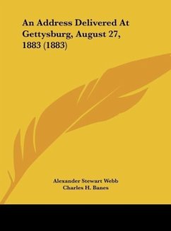 An Address Delivered At Gettysburg, August 27, 1883 (1883) - Webb, Alexander Stewart