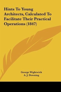 Hints To Young Architects, Calculated To Facilitate Their Practical Operations (1847) - Wightwick, George