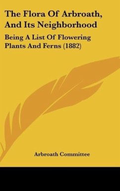 The Flora Of Arbroath, And Its Neighborhood - Arbroath Committee