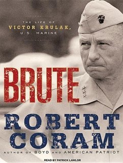 Brute: The Life of Victor Krulak, U.S. Marine - Coram, Robert