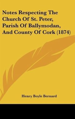 Notes Respecting The Church Of St. Peter, Parish Of Ballymodan, And County Of Cork (1874) - Bernard, Henry Boyle