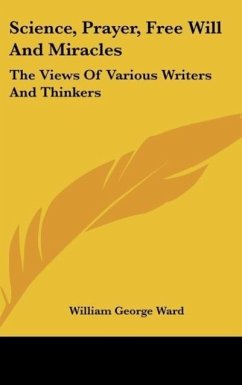 Science, Prayer, Free Will And Miracles - Ward, William George