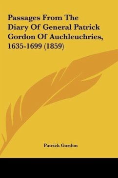 Passages From The Diary Of General Patrick Gordon Of Auchleuchries, 1635-1699 (1859) - Gordon, Patrick