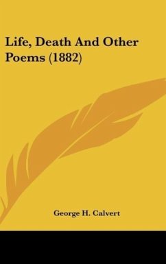 Life, Death And Other Poems (1882) - Calvert, George H.