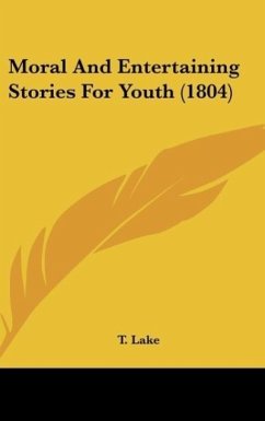Moral And Entertaining Stories For Youth (1804) - Lake, T.