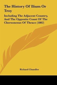 The History Of Ilium Or Troy - Chandler, Richard