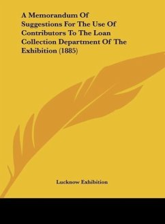 A Memorandum Of Suggestions For The Use Of Contributors To The Loan Collection Department Of The Exhibition (1885) - Lucknow Exhibition