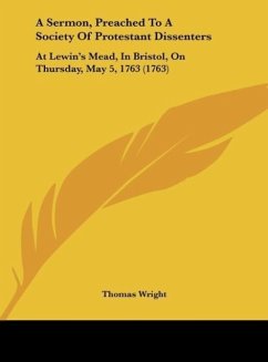 A Sermon, Preached To A Society Of Protestant Dissenters - Wright, Thomas