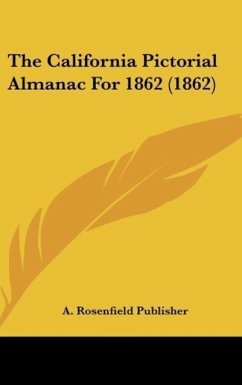 The California Pictorial Almanac For 1862 (1862) - A. Rosenfield Publisher