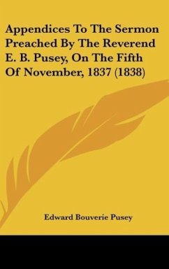 Appendices To The Sermon Preached By The Reverend E. B. Pusey, On The Fifth Of November, 1837 (1838)