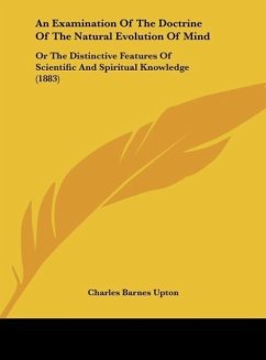 An Examination Of The Doctrine Of The Natural Evolution Of Mind - Upton, Charles Barnes