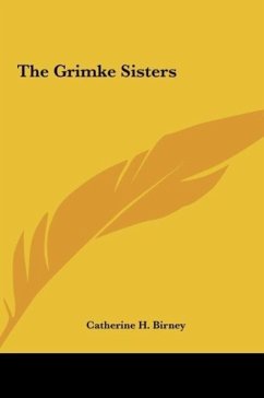 The Grimke Sisters - Birney, Catherine H.