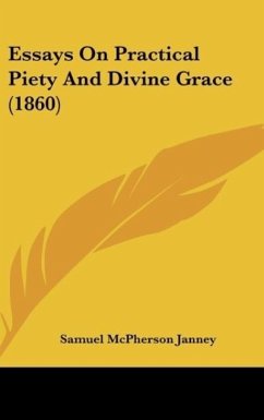 Essays On Practical Piety And Divine Grace (1860) - Janney, Samuel Mcpherson