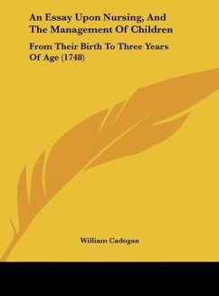 An Essay Upon Nursing, And The Management Of Children - Cadogan, William