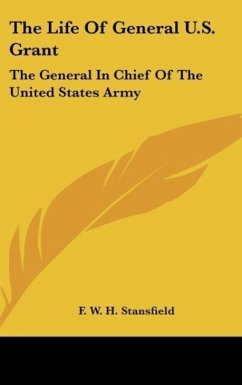 The Life Of General U.S. Grant - Stansfield, F. W. H.