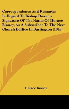 Correspondence And Remarks In Regard To Bishop Doane's Signature Of The Name Of Horace Binney, As A Subscriber To The New Church Edifice In Burlington (1849) - Binney, Horace