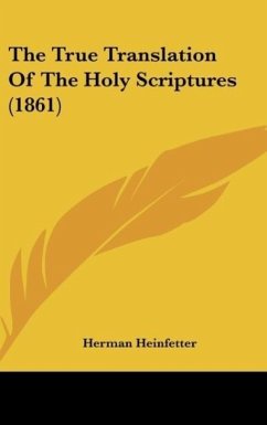 The True Translation Of The Holy Scriptures (1861) - Heinfetter, Herman