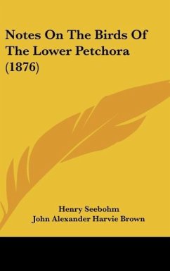 Notes On The Birds Of The Lower Petchora (1876) - Seebohm, Henry; Brown, John Alexander Harvie