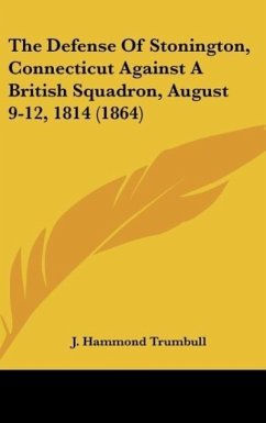 The Defense Of Stonington, Connecticut Against A British Squadron, August 9-12, 1814 (1864)