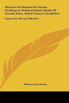 Memoirs On Remains Of Ancient Dwellings In Holyhead Island, Mostly Of Circular Form, Aclled Cyttiau'r Gwyddelod - Stanley, William Owen