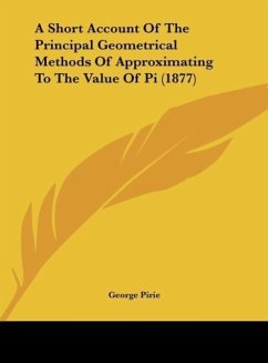 A Short Account Of The Principal Geometrical Methods Of Approximating To The Value Of Pi (1877)
