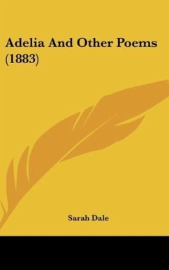 Adelia And Other Poems (1883) - Dale, Sarah
